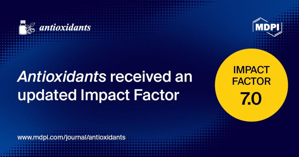 Antioxidants Receives an Updated Impact Factor of 7.0 and an Improved