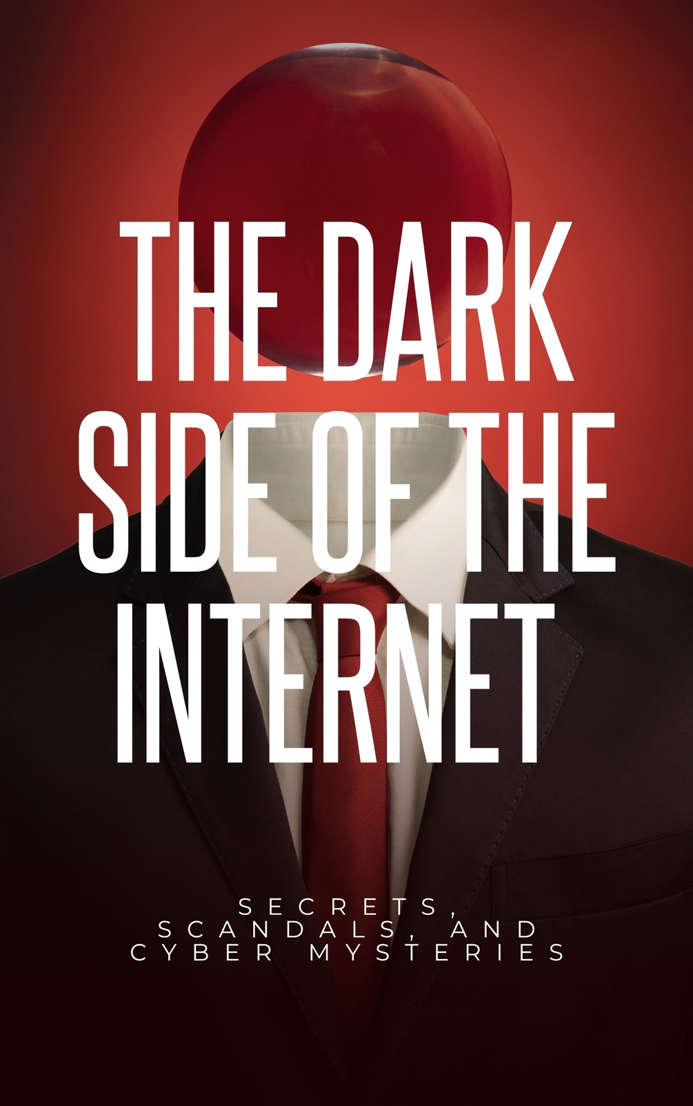 The Dark Side Of The Internet Secrets Scandals And Cyber Mysteries