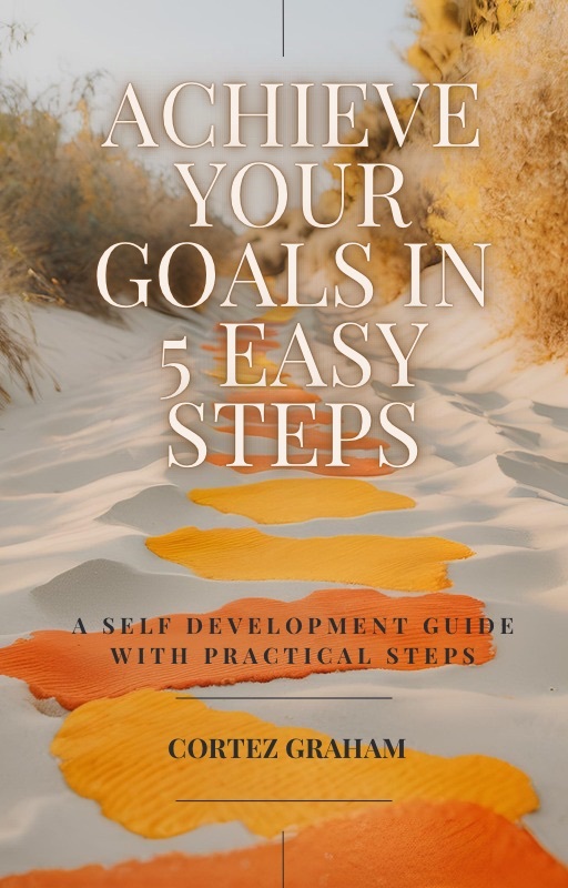 Achieve Your Goals in 5 Easy Steps!