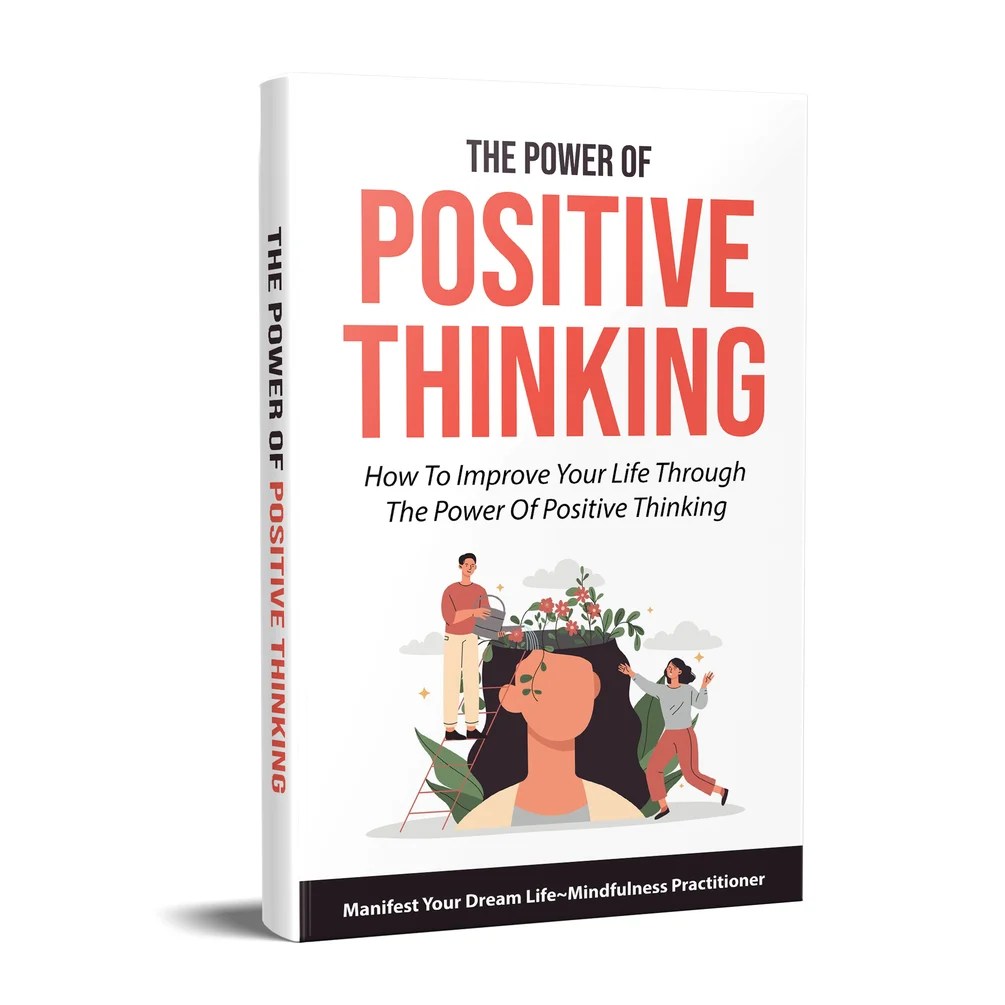 The Power Of Positive ThinkingHow To Improve Your Life Through The