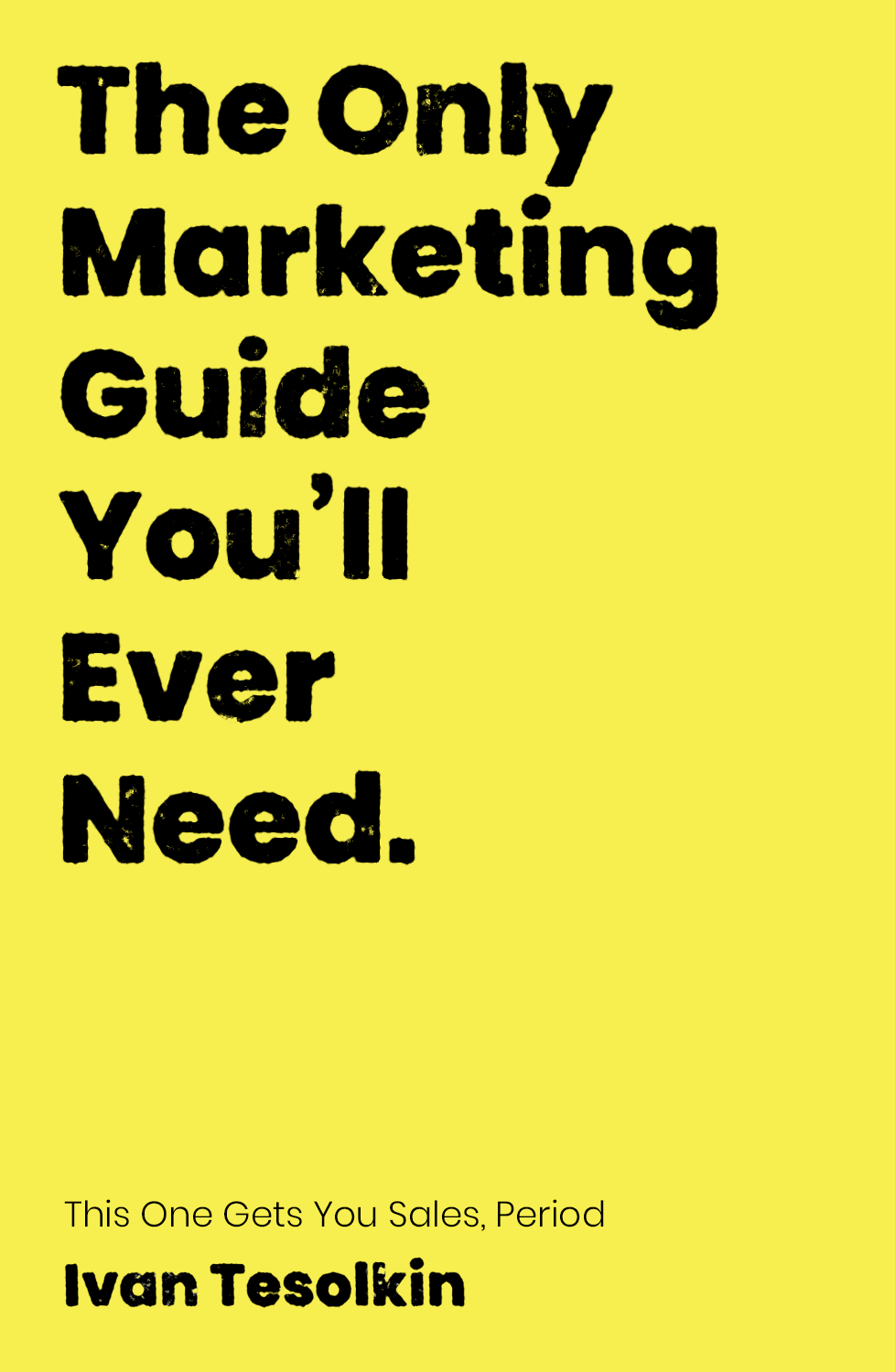 The Only Marketing Guide You’ll Ever Need