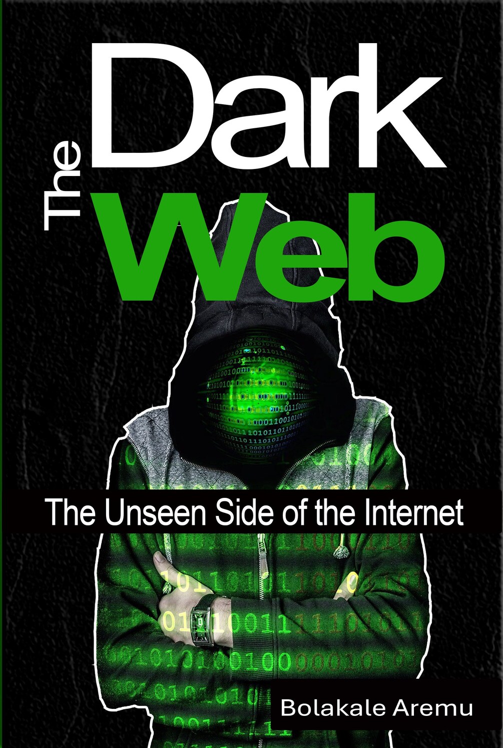 The Dark Web: The Unseen Side of The Internet