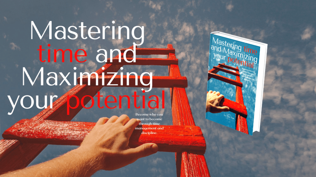Mastering time and Maximizing your potential