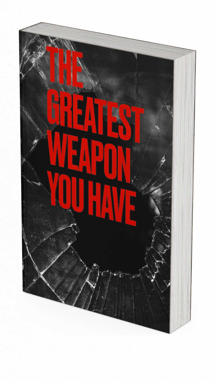 The Greatest Weapon You Have