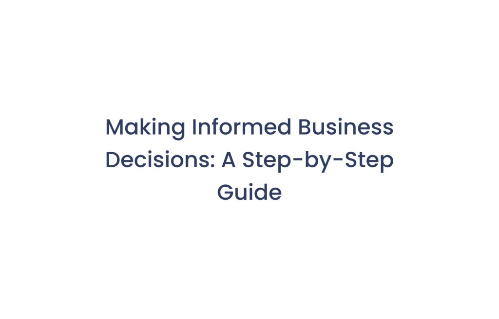 Making Informed Business Decisions A StepbyStep Guide Simplifying(04)