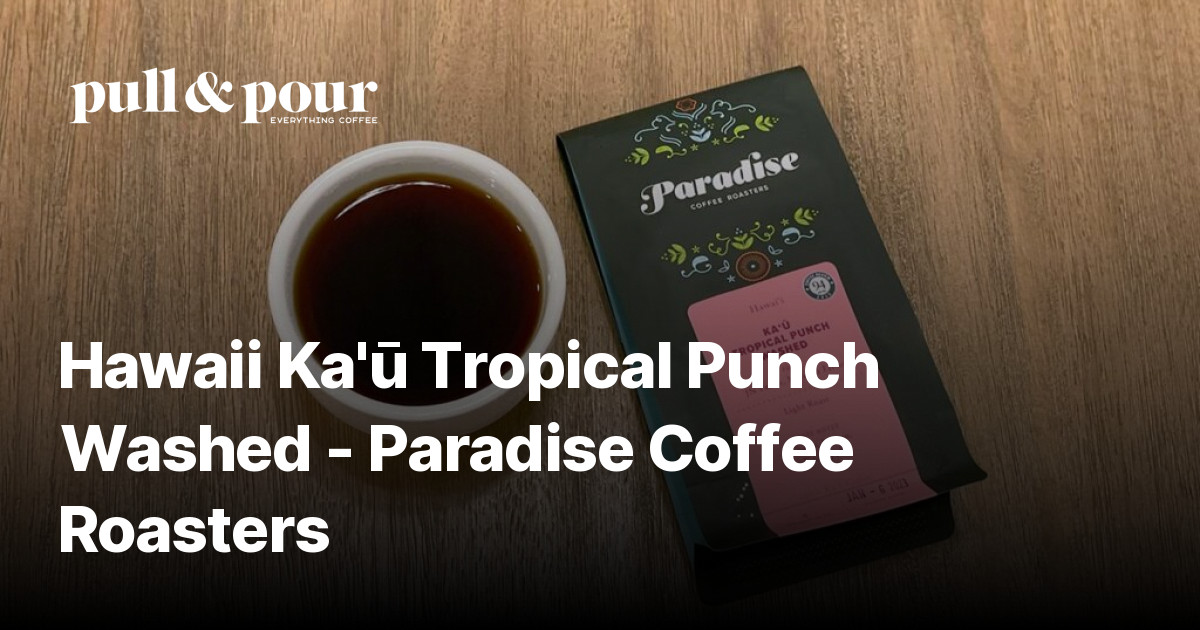 Hawaii Ka‘ū Tropical Punch Washed by Paradise Coffee Review