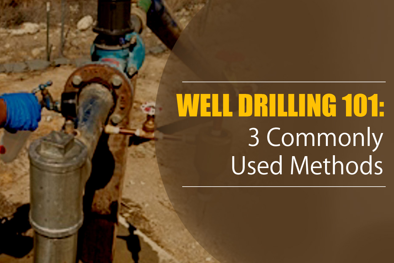 Well Drilling 101 3 Commonly Used Methods Pump It Up Pump Service, Inc