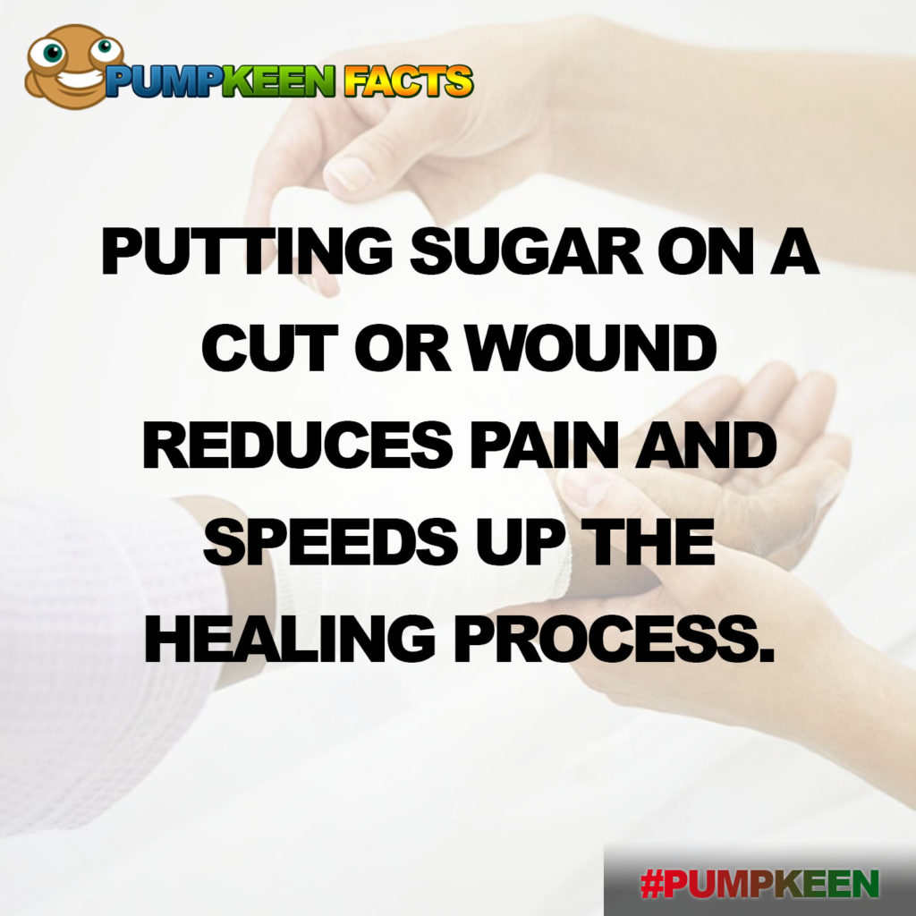 Fact 3 Putting sugar on a wound reduces pain and speeds up the