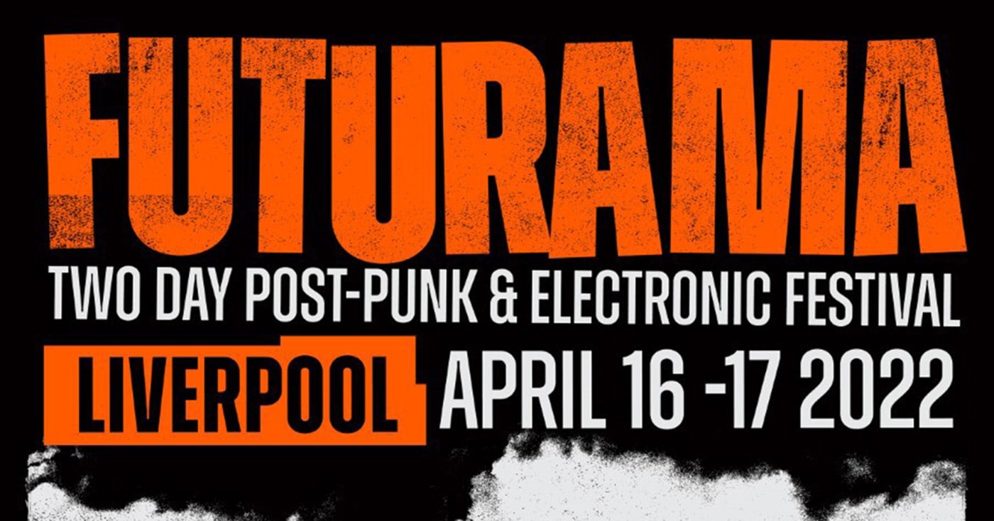 FUTURAMA THE LEGENDARY 2DAY POSTPUNK FESTIVAL POSTPONED TILL EASTER