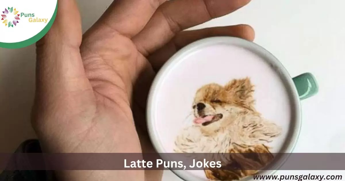 295+ Funny Latte Puns, Jokes And OneLiners