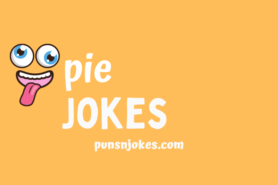 Pie Jokes Hilarious and Punny Pierelated Humor Puns N Jokes