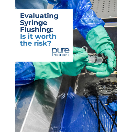 Evaluating Syringe Flushing Is it worth the risk? Pure Processing