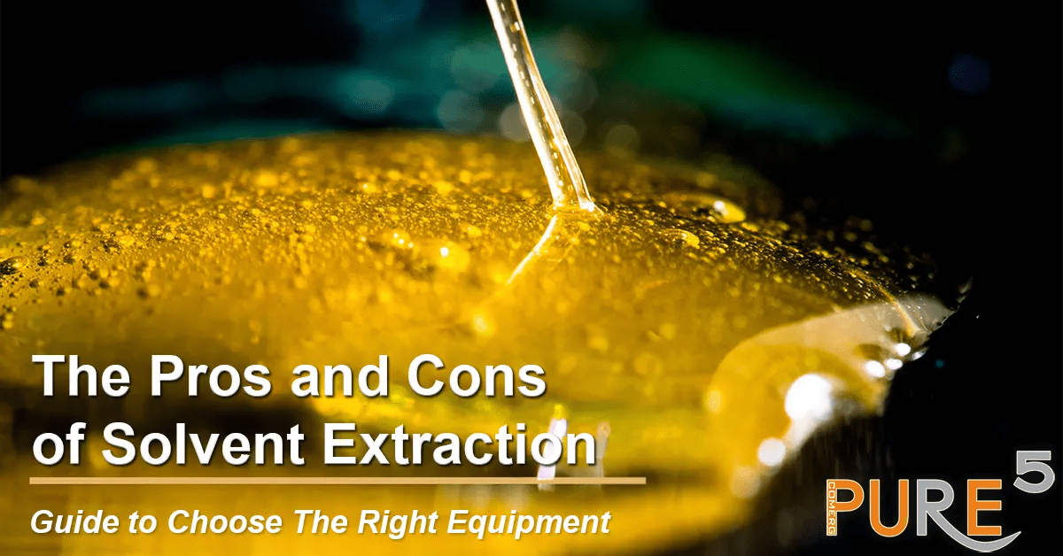 Pros & Cons of Solvent Extraction Apparatus PURE5™ Extraction