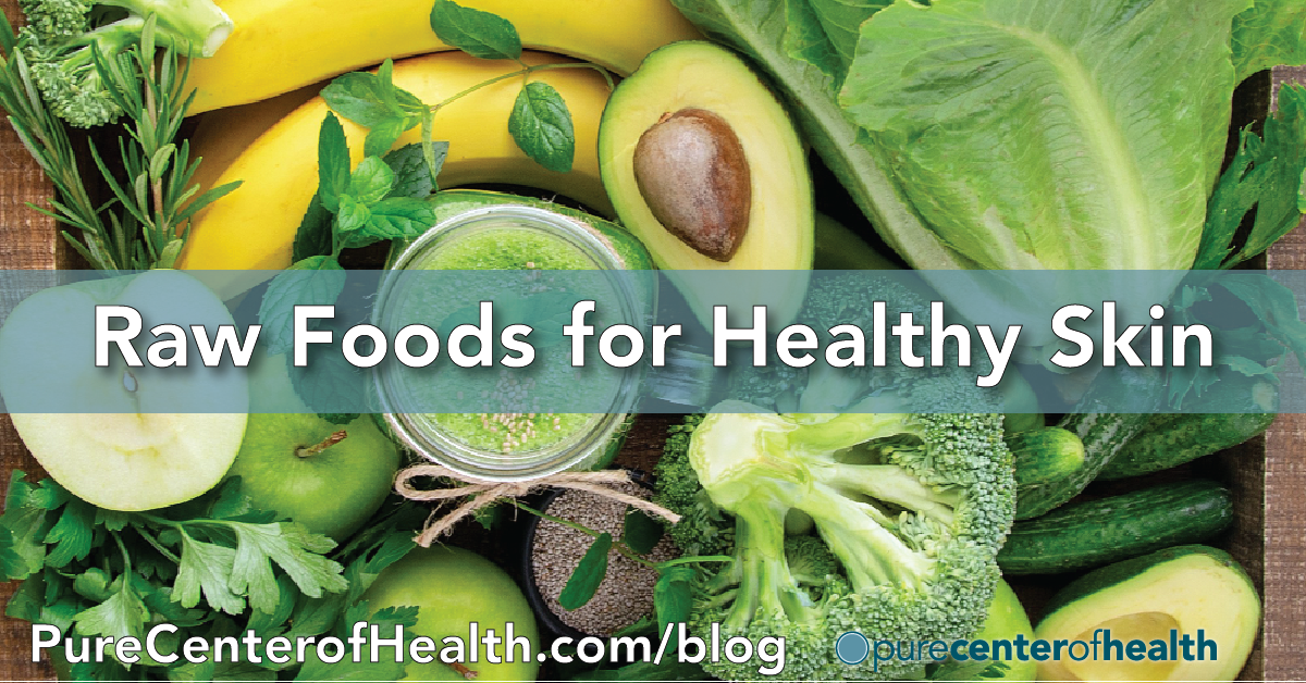 Raw Foods for Healthy Skin Pure Center of Health