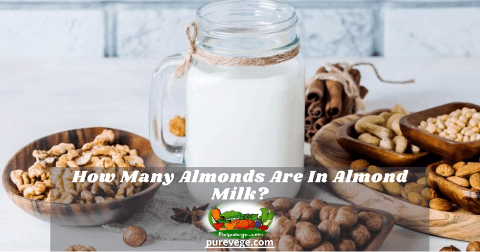 How Many Almonds Are In Almond Milk? Find Here