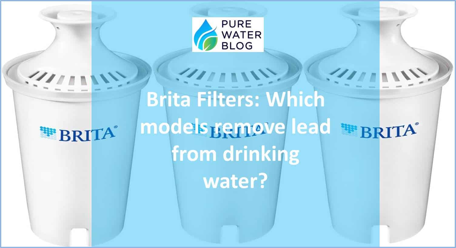 Do Brita Filters Remove Lead Which water filters work? Water Treatment