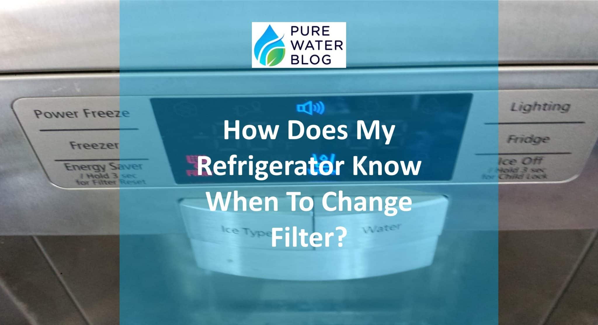 How Does My Refrigerator Know When to Change Filter? - Water Treatment
