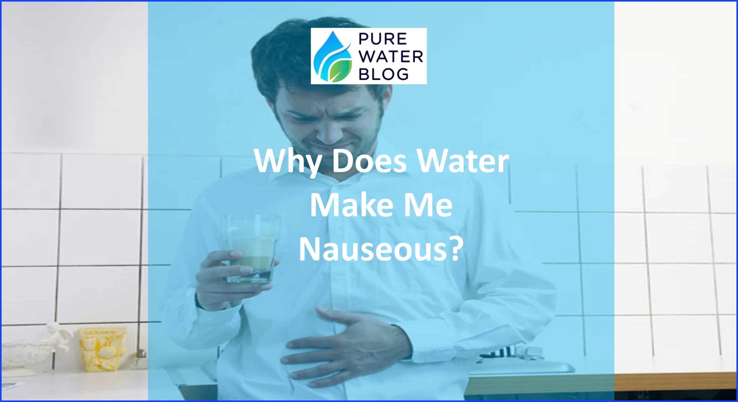 Why Does Water Make Me Nauseous? Water Treatment