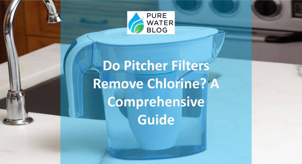Do Pitcher Filters Remove Chlorine? A Comprehensive Guide Water Treatment