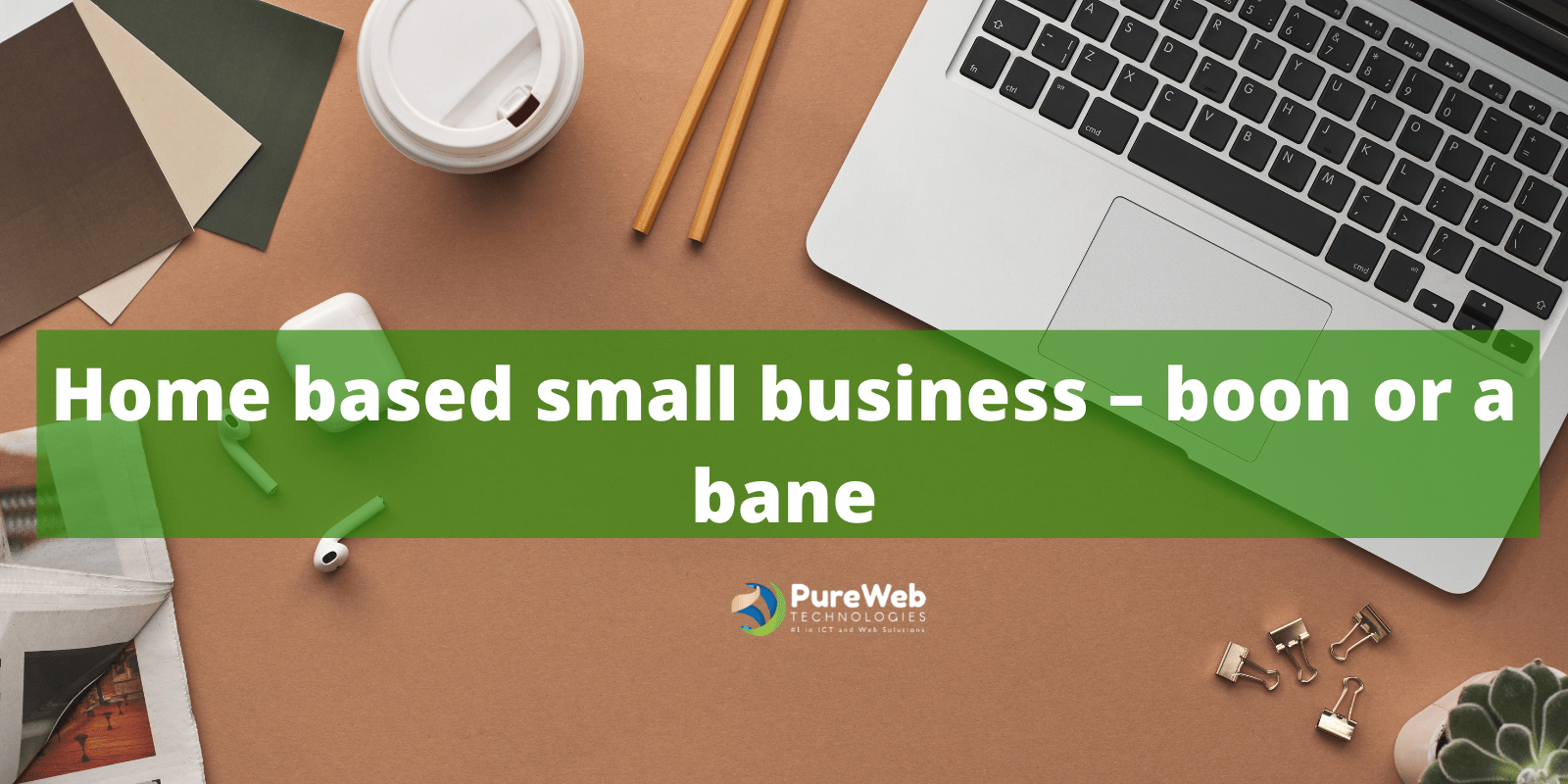 Homebased small business boon or a bane? Pureweb Technologies LTD