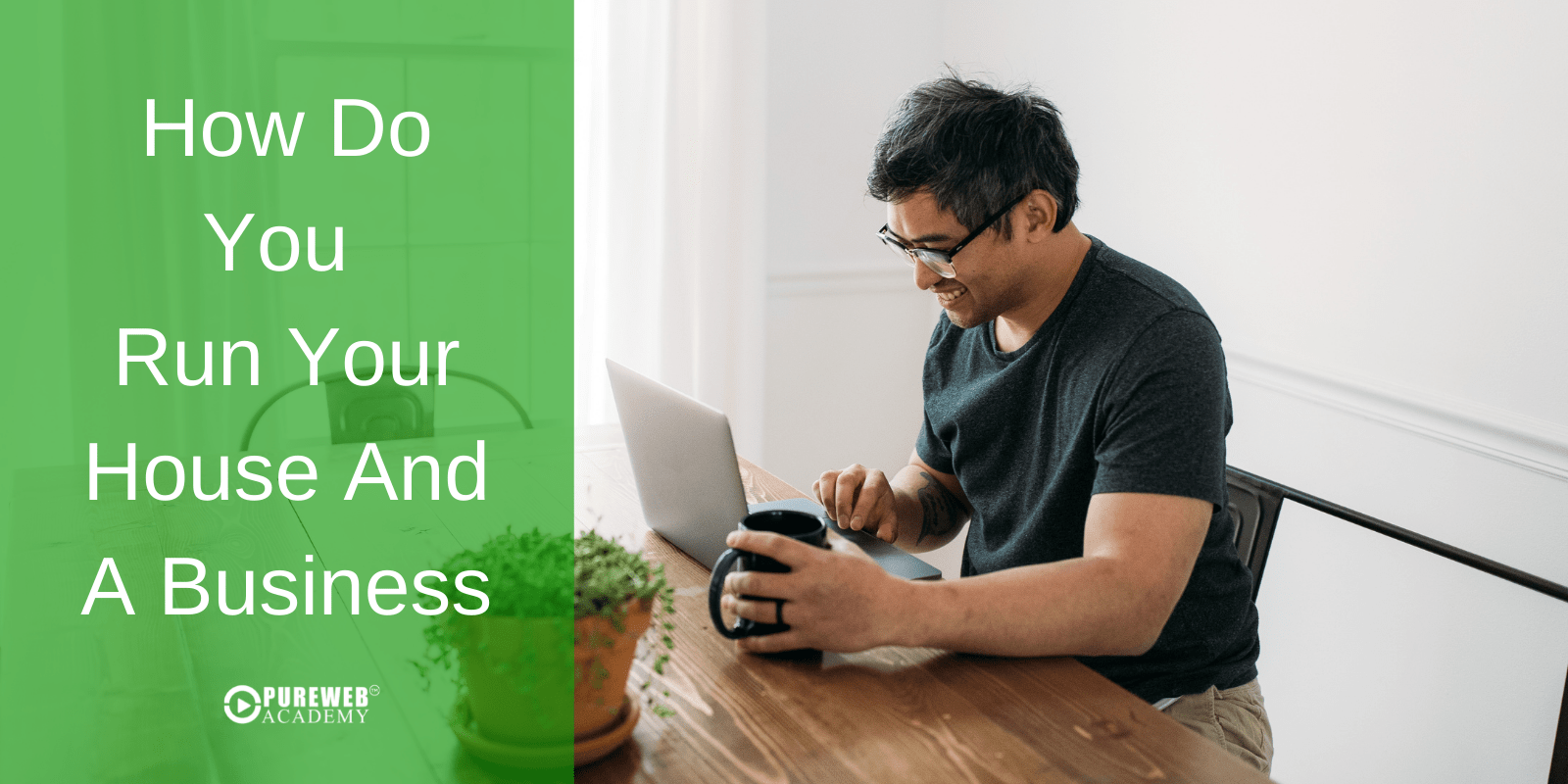How Do You Run Your House And A Business Pureweb Academy