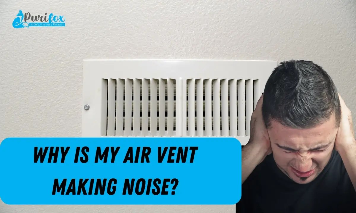 6 Reasons Why is my air vent making noise? With Solutions