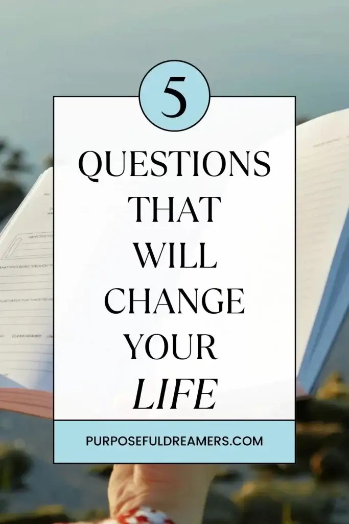 5 Meaningful Questions to Change Every Area of Your Life Purposeful
