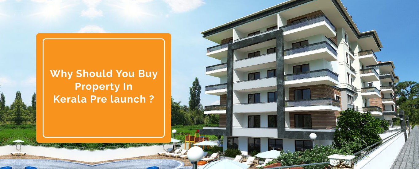Why Should You Buy Property In Kerala Pre Launch
