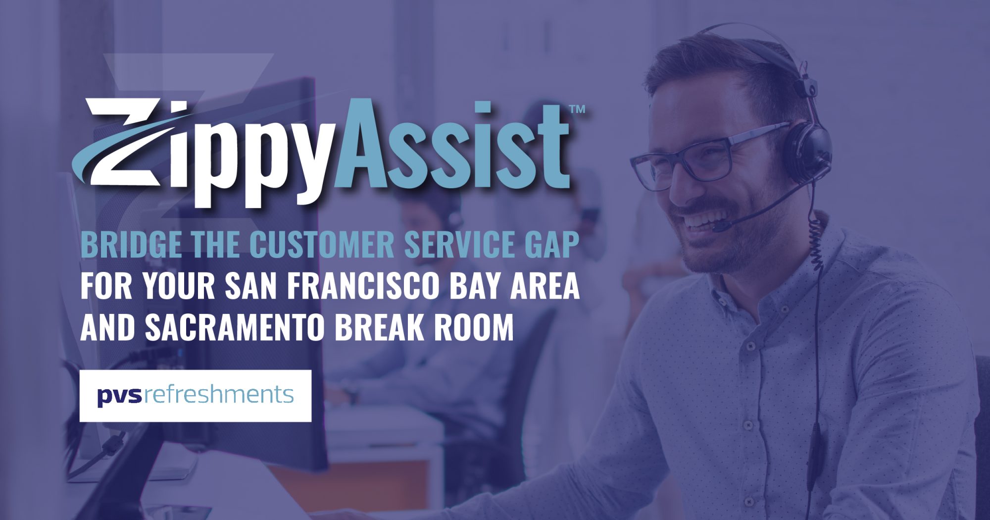 ZippyAssist Customer Service in San Francisco Bay Area & Sacramento PVS Refreshments