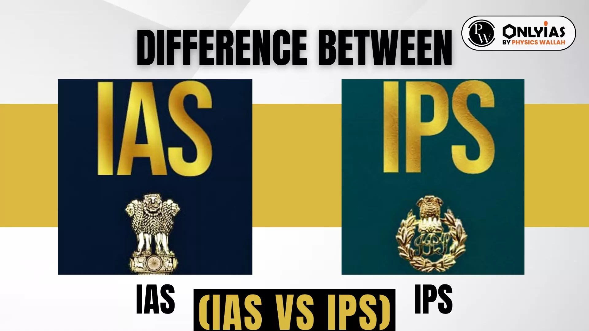Difference Between IAS And IPS (IAS Vs IPS) PWOnlyIAS