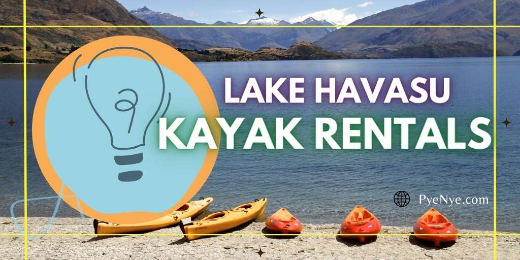 Reviewing Top Kayak Rentals Around Lake Havasu PyeNye