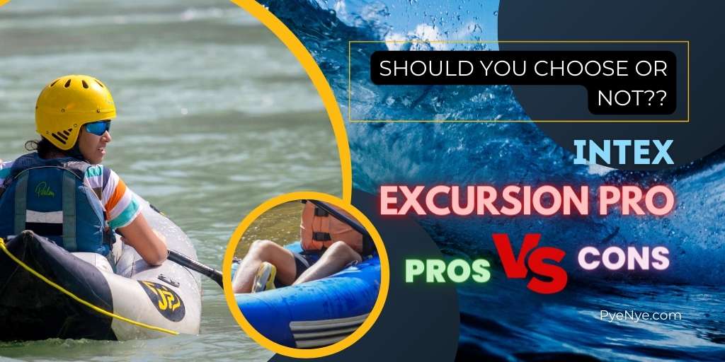 Intex Excursion Pro Kayak Review With Pros Vs. Cons PyeNye