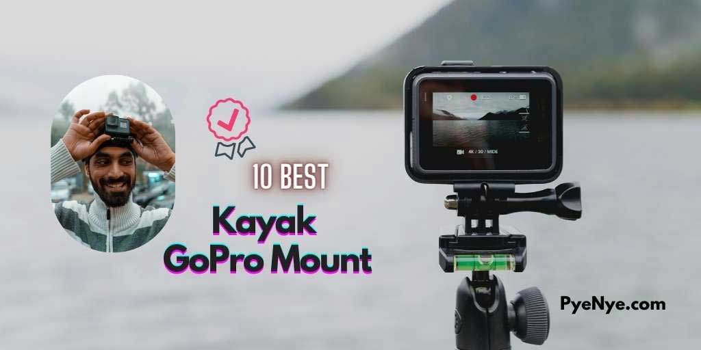 The 10 Best Kayak GoPro Camera Mount Reviews PyeNye