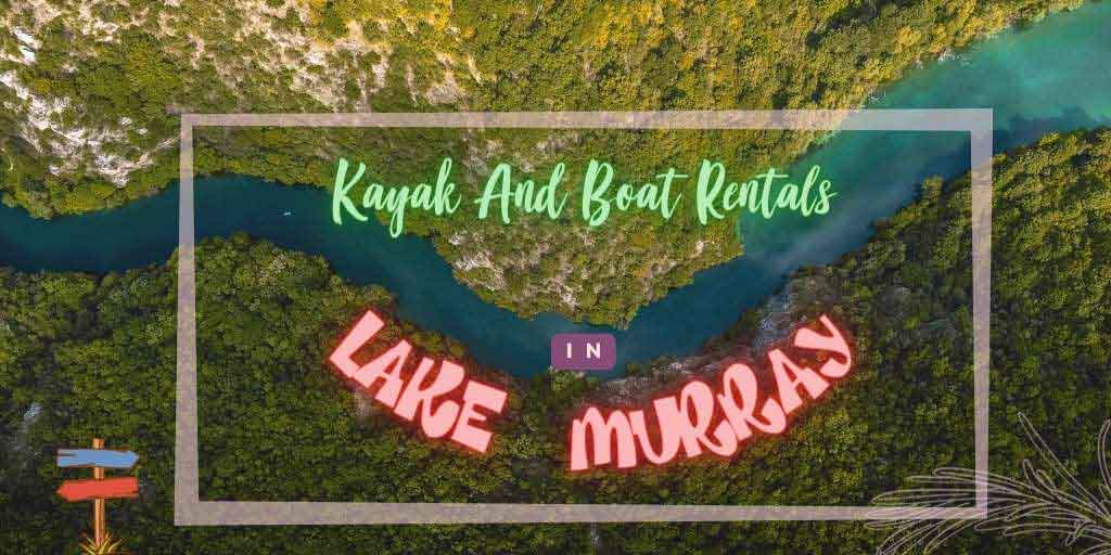 Top Kayak And Boat Rentals In Lake Murray, South Carolina PyeNye