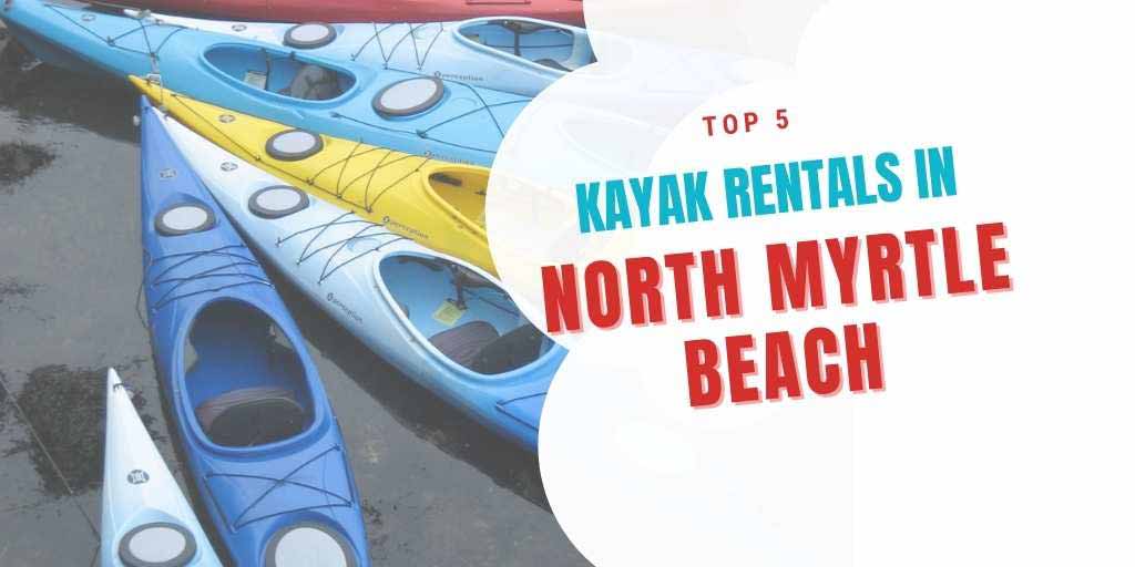Top 5 Kayak Rentals In North Myrtle Beach, SC PyeNye
