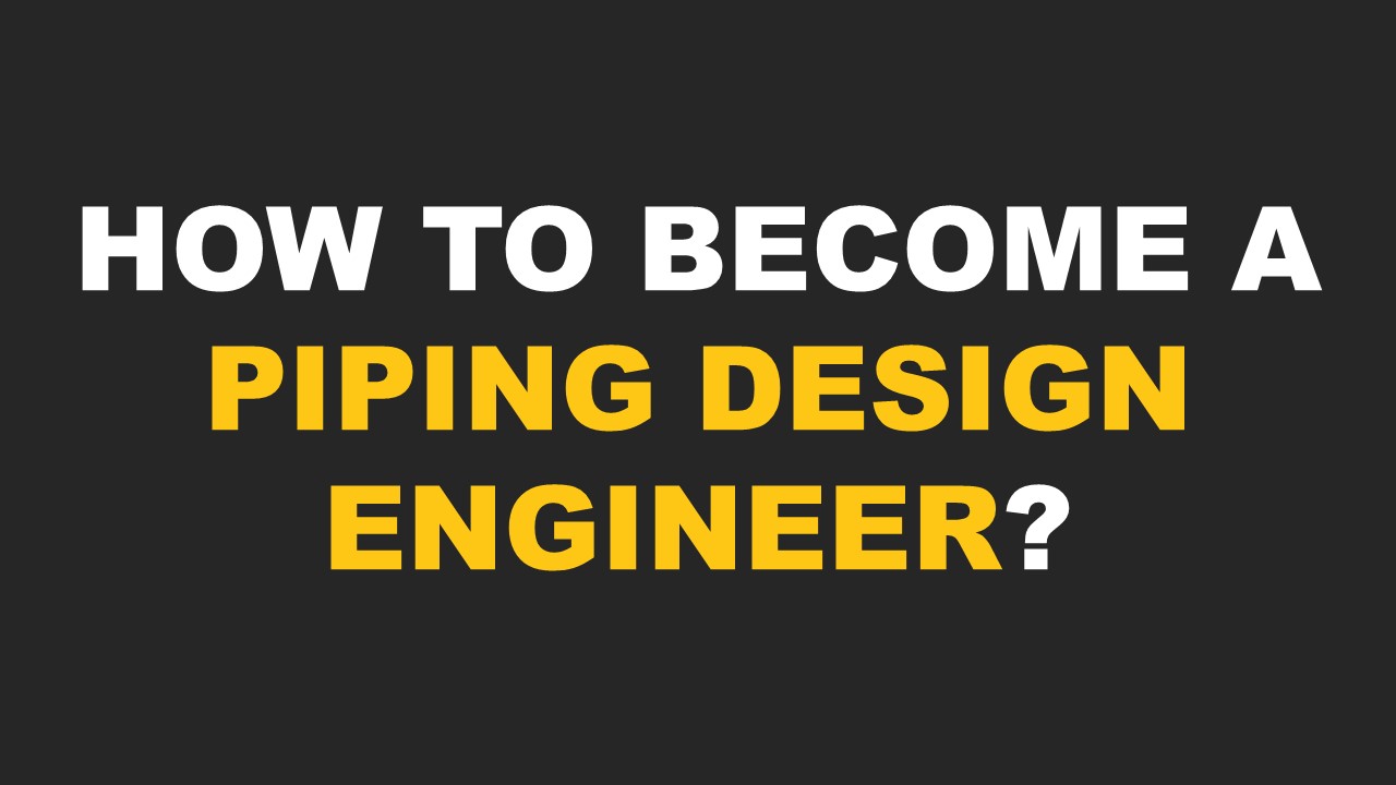 How to a Piping Design Engineer? The Virtural Piping design
