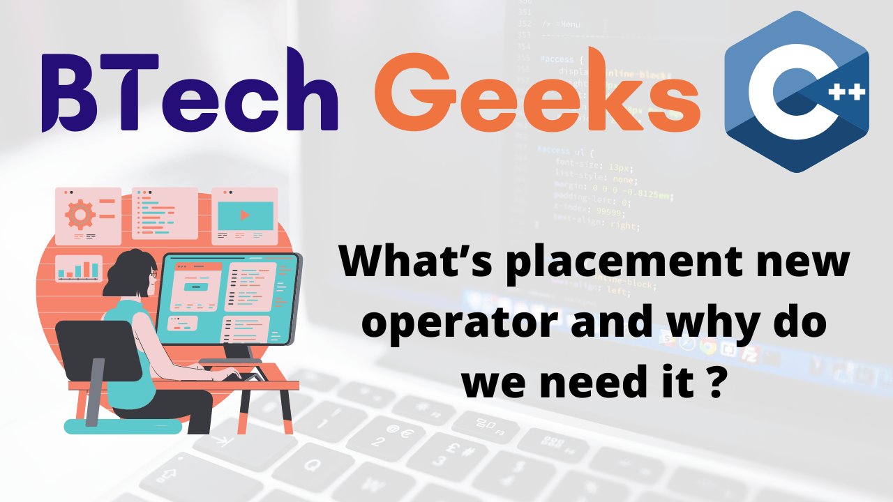 What’s placement new operator and why do we need it ? Python Programs