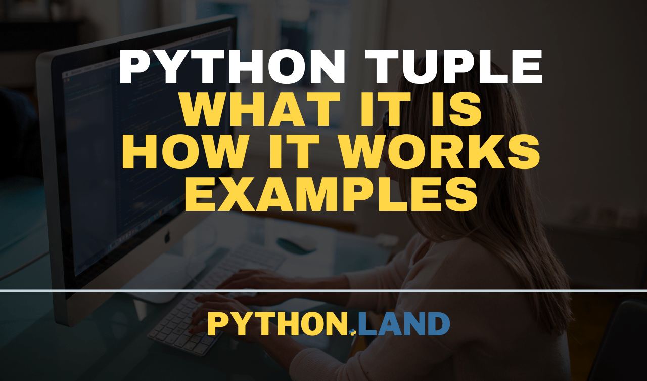 Python Tuple How to Create, Use, and Convert • Python Land Tutorial