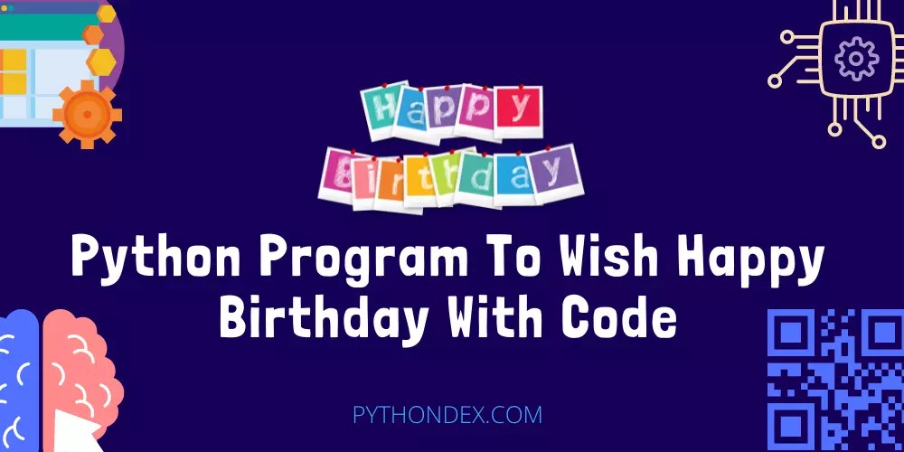 Python Program To Wish Happy Birthday With Code Pythondex