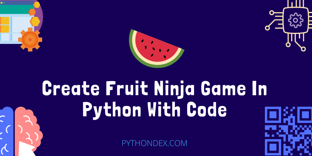 Create Fruit Ninja Game In Python With Code Pythondex