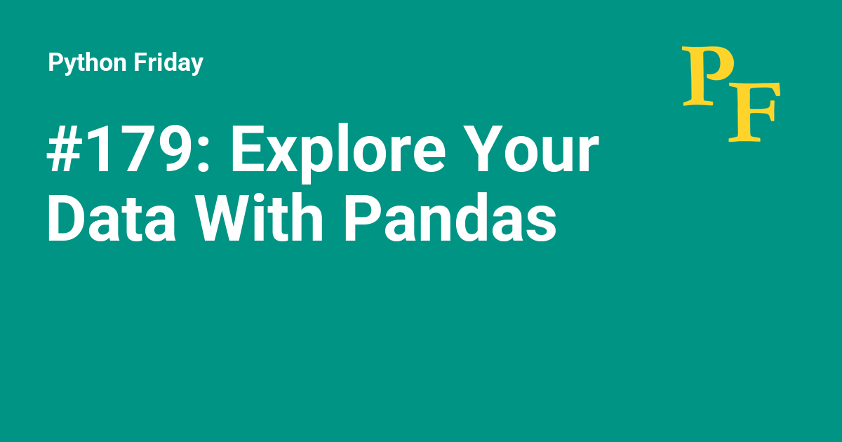 179 Explore Your Data With Pandas Python Friday