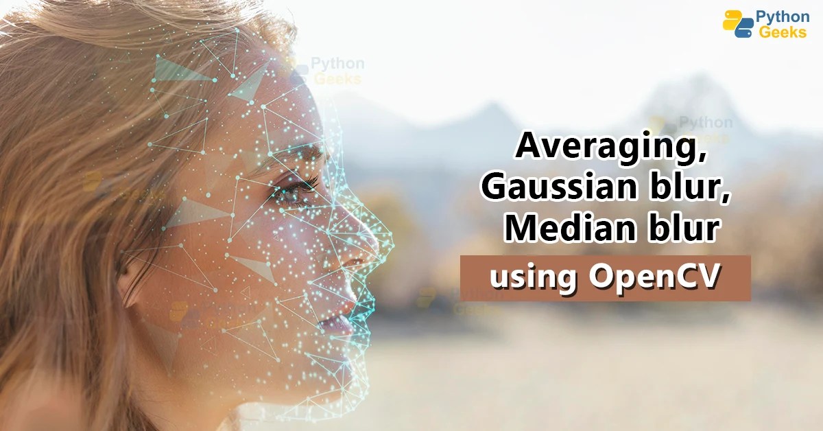 Averaging, Gaussian Blur and Median Blur in OpenCV Python Geeks