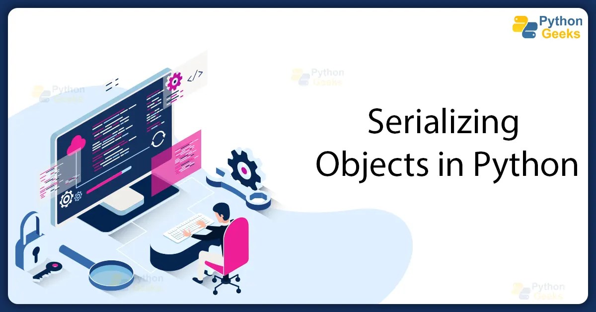 Serializing Objects with Python Pickle Module Python Geeks