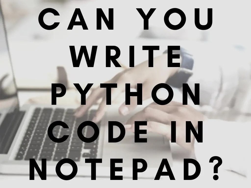 Can You Write Python Code in Notepad, Wordpad or Word? Python in 1 minute