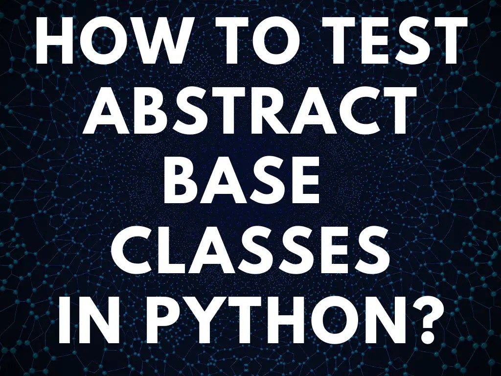 How To Unit Test Abstract Base Classes In Python? Python in 1 minute