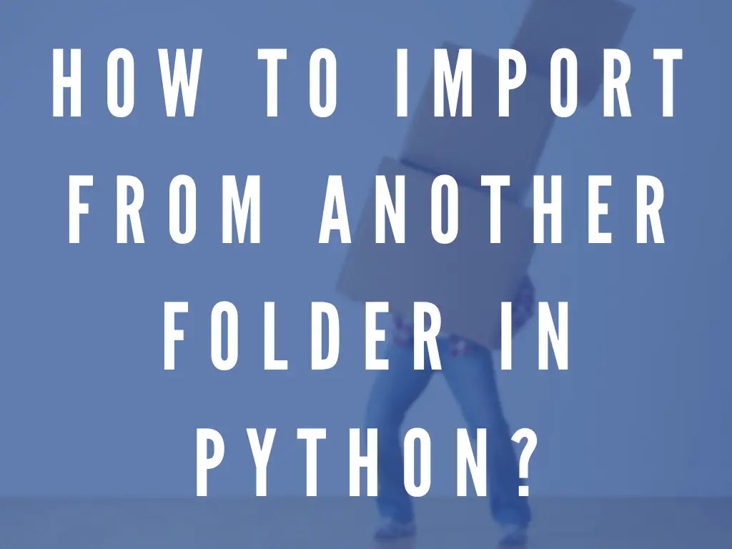 How To Import From Another Folder In Python? Python in 1 minute