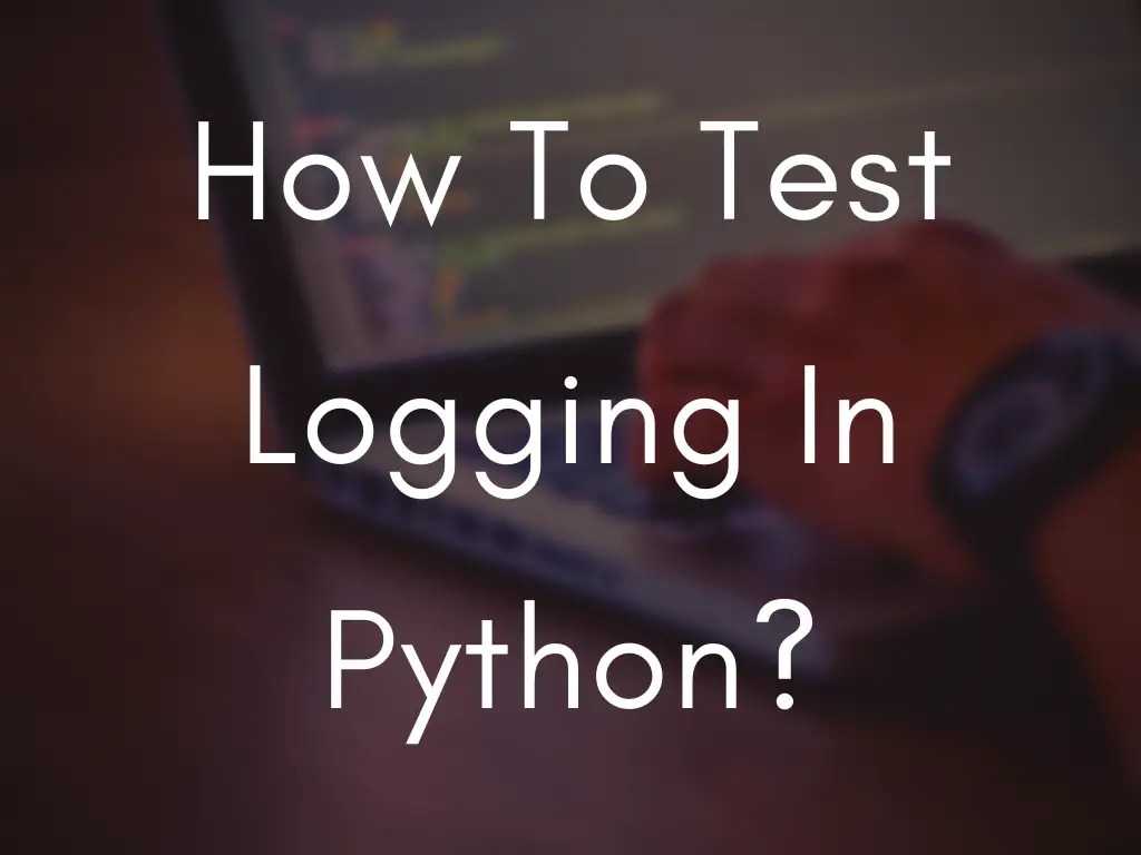 How To Test Logging In Python? Python in 1 minute