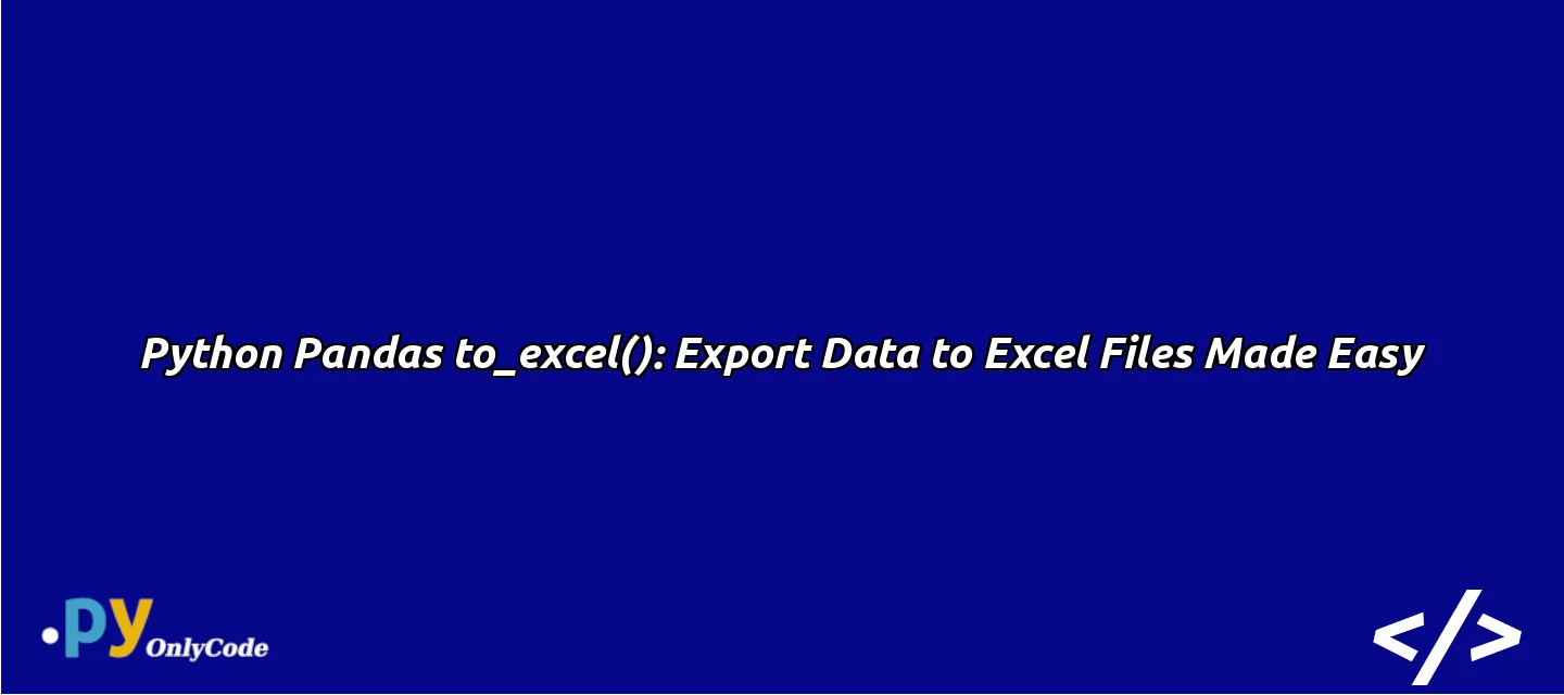 Python Pandas to_excel() Export Data to Excel Files Made Easy