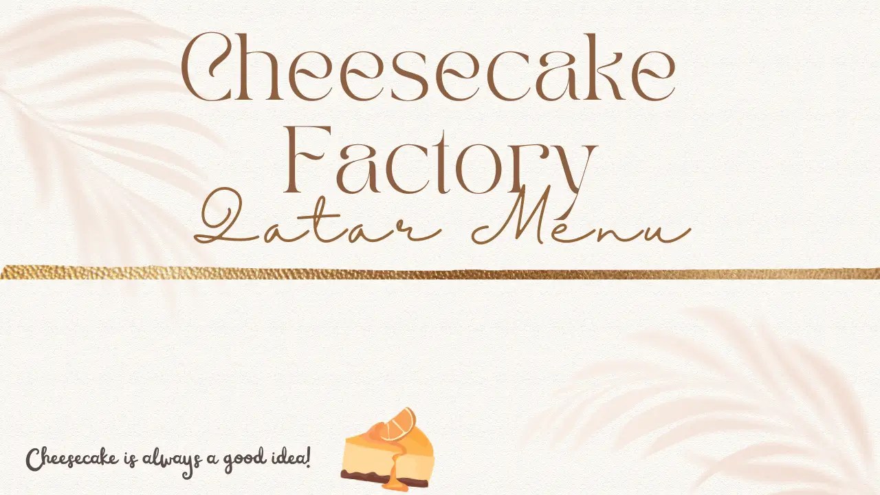 Cheesecake Factory Qatar Menu Price 2023 Qatar Xplorer