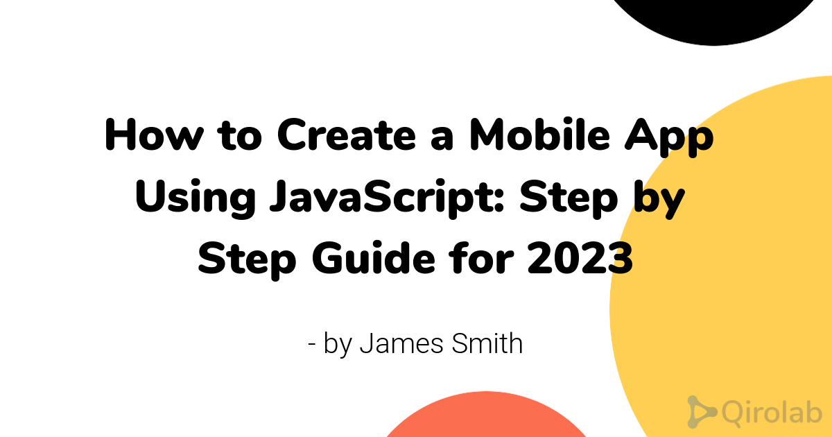 How to Create a Mobile App Using JavaScript Step by Step Guide for
